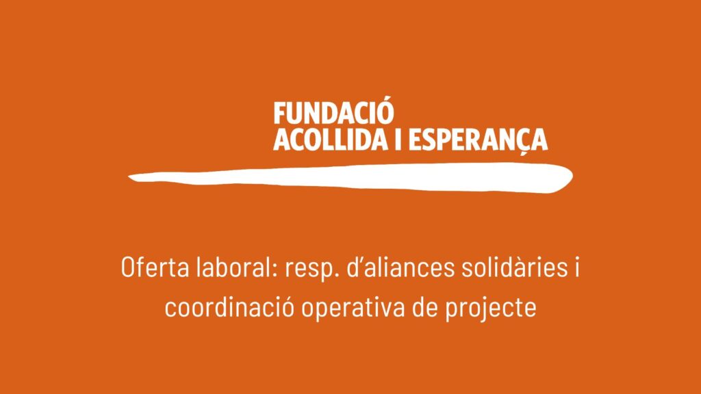 oferta laboral responsable d'aliances - fundació acollida i esperança
